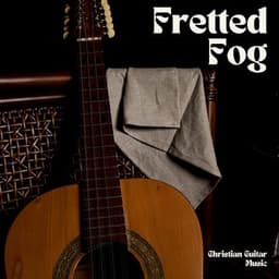 Fretted Fog: Guitar Sleep Music - Christian Guitar Music