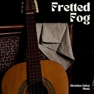 Fretted Fog: Guitar Sleep Music - Christian Guitar Music