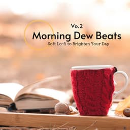 Morning Dew Beats: Soft Lo-fi to Brighten Your Day Vol.2 - Relax α Wave