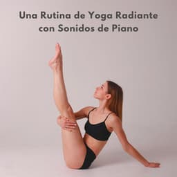 Una Rutina De Yoga Radiante Con Sonidos De Piano - Alegre Musica de Piano