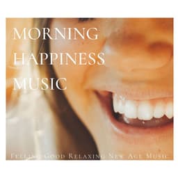 Morning Happiness Music: Feeling Good Relaxing New Age Music - Meditation Music