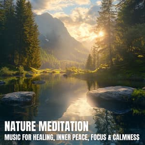 Nature Meditation: Music for Healing, Inner Peace, Focus & Calmness - Meditation Music
