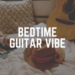 Bedtime Guitar Vibe - Acoustic Guitar Music