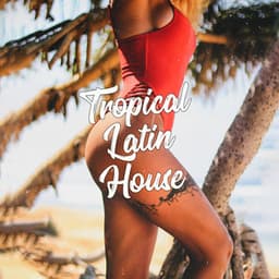 Tropical Latin House: Ritmos Latinos Calientes, Brazil Beats, Party Time - Paradise Latin Lounge