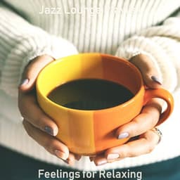 Feelings for Relaxing - Jazz Lounge Playlist