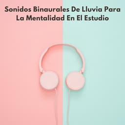 Sonidos Binaurales De Lluvia Para La Mentalidad En El Estudio - Estudio de ritmos binaurales puros