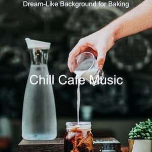 Dream-Like Background for Baking - Chill Cafe Music