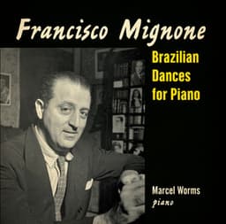 Mignone: Brazilian Dances for Piano - Francisco Mignone