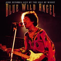 Blue Wild Angel: Jimi Hendrix At The Isle Of Wight - Jimi Hendrix