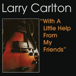 With A Little Help From My Friends - Larry Carlton
