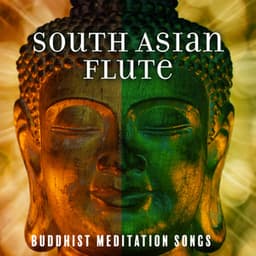South Asian Flute: Buddhist Meditation Songs, Indian Chill, Relaxing Ragas, Stress Control, Absolute Calm - Chanting Buddhist World