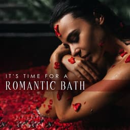 It's Time for a Romantic Bath: Jazz Music for Sensual Experiences and Pleasure - Romantic Love Songs Academy