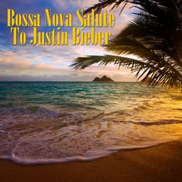 Bossa Nova Salute To Justin Bieber - Bossa Nova All-Star Ensemble