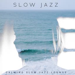 Slow Jazz - Calming Slow Jazz Lounge