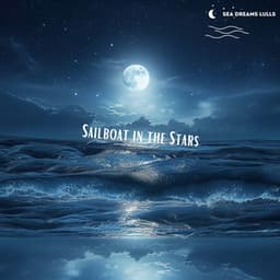 Sailboat in the Stars: Drifting to Dreamland - Sea Dreams Lulls
