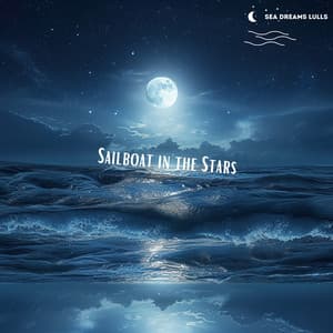 Sailboat in the Stars: Drifting to Dreamland - Sea Dreams Lulls