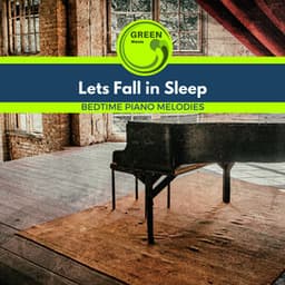 Lets Fall in Sleep - Bedtime Piano Melodies - Easy Listening Piano
