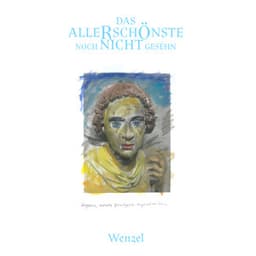 Das Allerschönste noch nicht gesehn - Wenzel