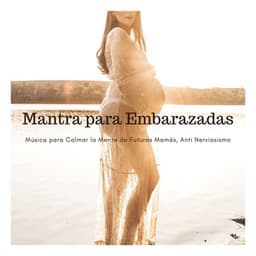 Mantra para Embarazadas: Música para Calmar la Mente de Futuras Mamás, Anti Nerviosismo - Lina Suave