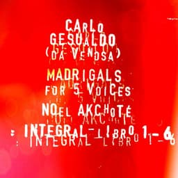 Gesualdo's Integral Madrigals for Five Voices - Carlo Gesualdo