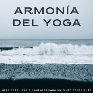 Armonía Del Yoga: Olas Oceánicas Binaurales Para Un Flujo Consciente - Viento y Océanos
