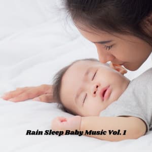 Rain Sleep Baby Music Vol. 1 - Baby Sleep Baby Sounds