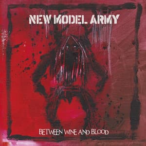 Between Wine and Blood - New Model Army