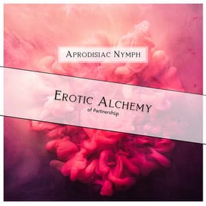 Erotic Alchemy of Partnership - Aprodisiac Nymph
