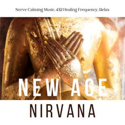 New Age Nirvana: Nerve Calming Music, 432 Healing Frequency, Relax - Nirvana Meditation School Master
