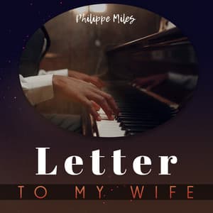 Letter to My Wife - Philippe Miles