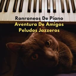 Ronroneos De Piano: Aventura De Amigos Peludos Jazzeros - El relajante para gatos