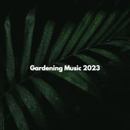 Gardening Music 2023 - Soft Music Playlisted