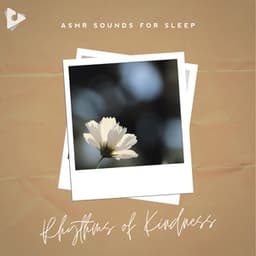 Rhythms of Kindness - ASMR Sounds for Sleep