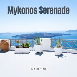 Mykonos Serenade: Deep House Beats - DJ Deep House