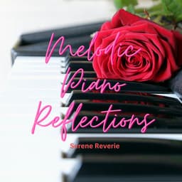 Melodic Piano Reflections: Serene Reverie - Peaceful Piano