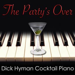 The Party's Over: Dick Hyman Cocktail Piano - Dick Hyman
