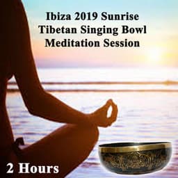 Ibiza 2019 Sunrise Tibetan Singing Bowls Meditation Session  - Raise Your Life Force Energy or Prana Energy Level by Wipe out All Negativity Inside You! - Tibetan Singing Bowls