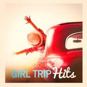Girl Trip Hits - Top 40