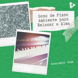 Sons de Piano Ambiente para Relaxar a Alma - Sonolento Jose