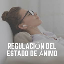Regulación del Estado de Ánimo - Musica Relajante