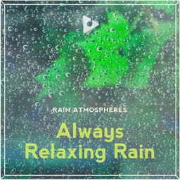 Always Relaxing Rain - Rain Atmospheres