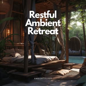 Restful Ambient Retreat - Ambientology