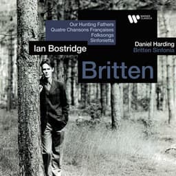 Britten: Our Hunting Fathers, Quatre chansons françaises, Folksongs & Sinfonietta - Benjamin Britten