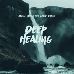Celtic Music and Lucid Dream: Deep Healing and Relaxation Moment for Stress Relief - Celtic Chillout Relaxation Academy