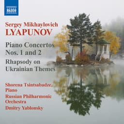 Lyapunov: Piano Concertos Nos. 1 & 2 - Rhapsody on Ukrainian Themes - Sergei Lyapunov