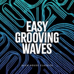 Easy Grooving Waves - Ibiza House Classics