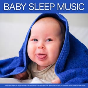 Baby Sleep Music: Soothing Baby Lullabies For The Best Baby Sleep, Calm Baby Sleep Aid, Calm Baby Lullaby Music, Newborn Sleep Aid, Music For Colicky Baby, Nursery Rhymes and Music For Kids - Baby Sleep Music