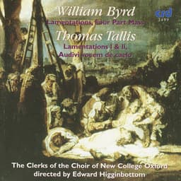 Byrd: Lamentations, Four Part Mass / Tallis: Lamentations I &II, Audivi Vocem De Caelo - Edward Higginbottom