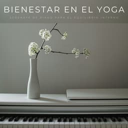 Bienestar En El Yoga: Serenata De Piano Para El Equilibrio Interno - Piano clásico