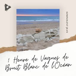 1 Heure de Vagues de Bruit Blanc de l'Océan - Somnolent Jean